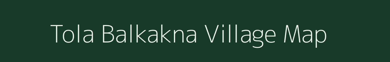 Tola Balkakna village map in Bihar