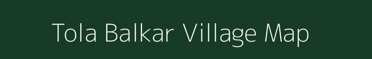 Tola Balkar village map in Bihar