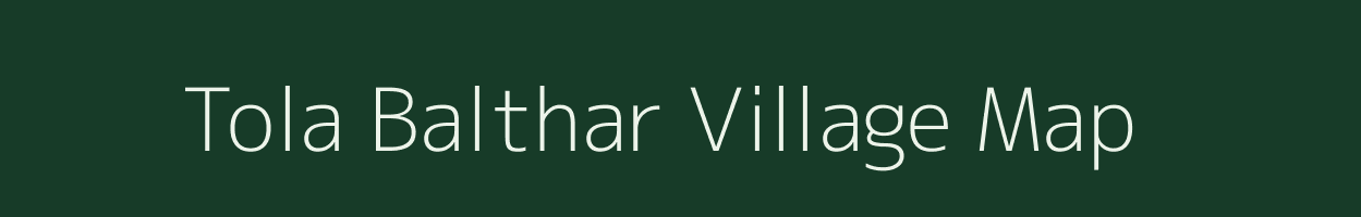 Tola Balthar village map in Bihar