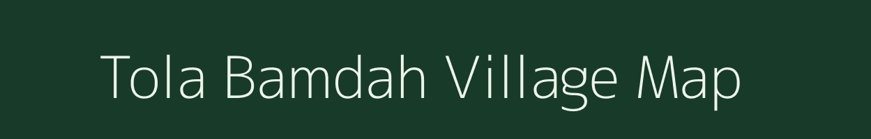 Tola Bamdah village map in Bihar