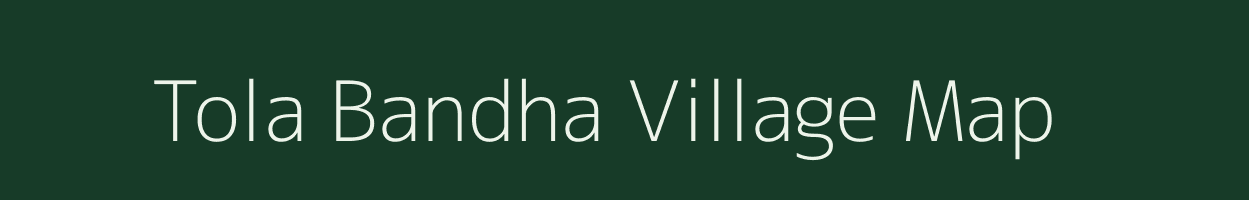 Tola Bandha village map in Bihar