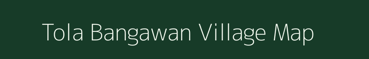 Tola Bangawan village map in Bihar