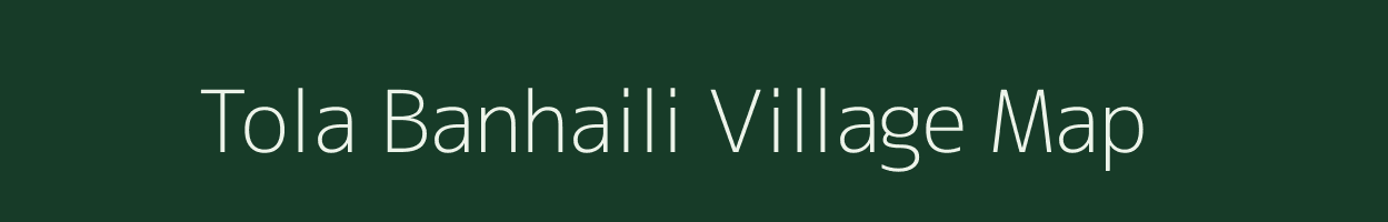 Tola Banhaili village map in Bihar