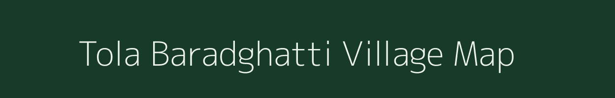 Tola Baradghatti village map in Bihar