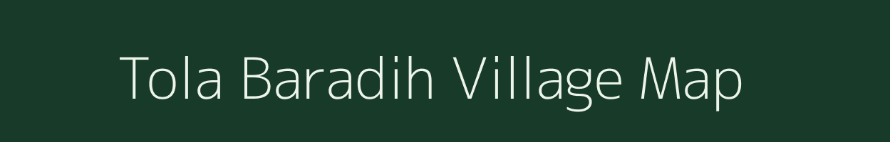 Tola Baradih village map in Bihar