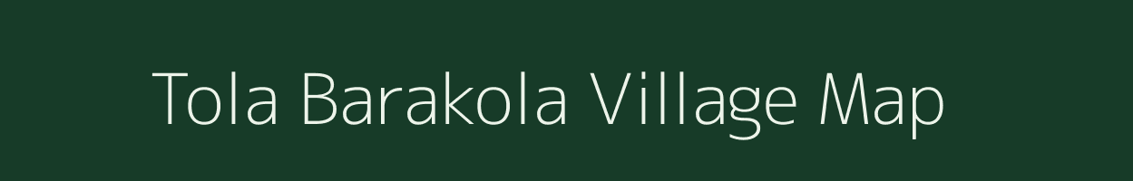 Tola Barakola village map in Bihar
