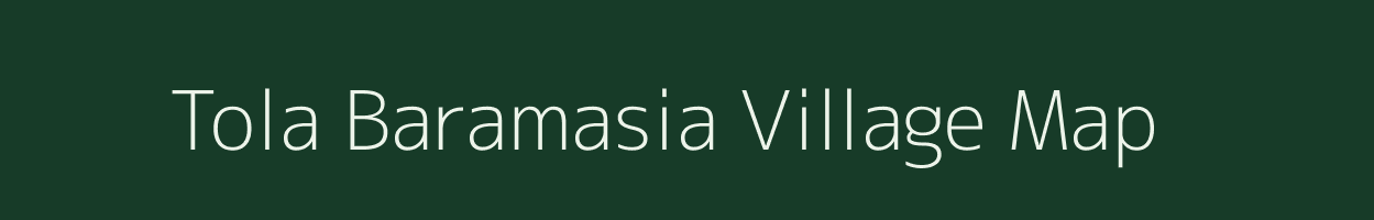 Tola Baramasia village map in Bihar