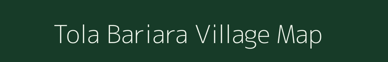 Tola Bariara village map in Bihar