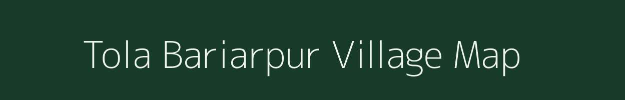 Tola Bariarpur village map in Bihar