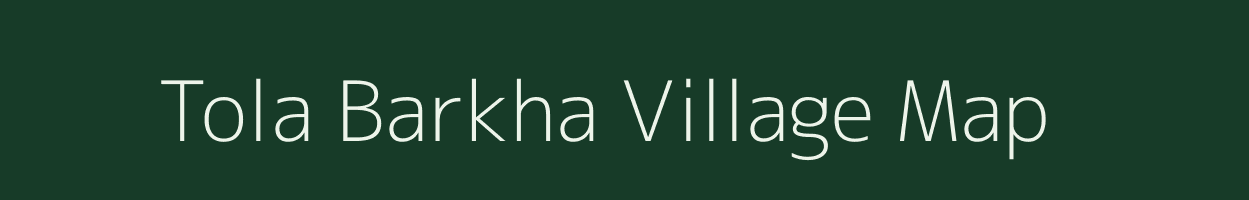 Tola Barkha village map in Bihar
