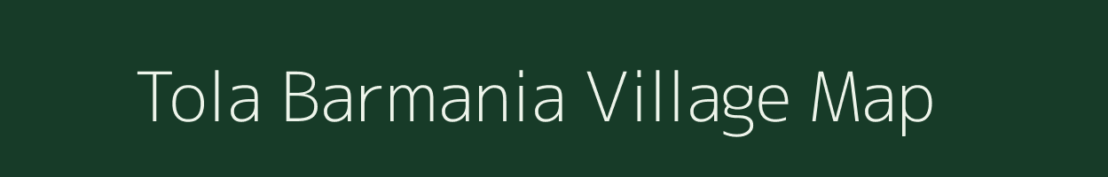 Tola Barmania village map in Bihar