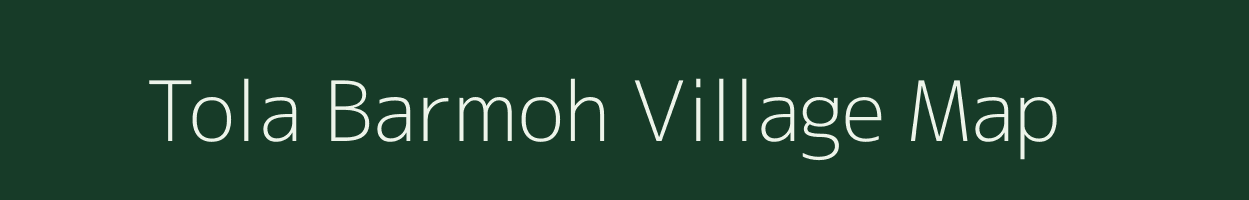 Tola Barmoh village map in Bihar