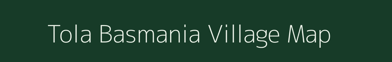 Tola Basmania village map in Bihar