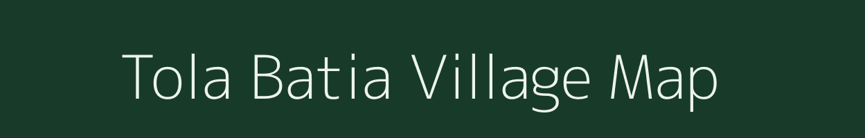 Tola Batia village map in Bihar