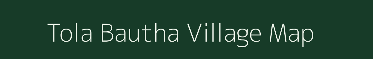 Tola Bautha village map in Bihar