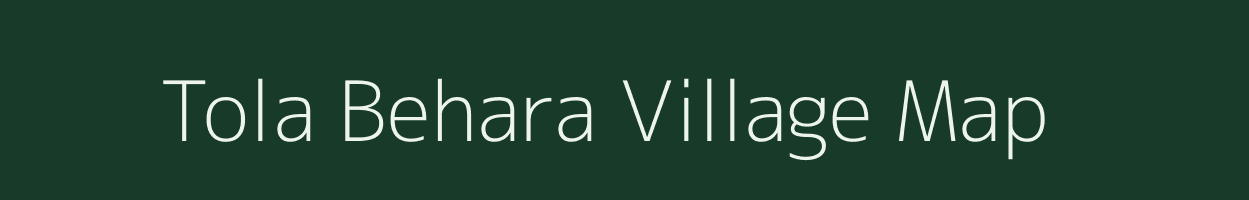 Tola Behara village map in Bihar