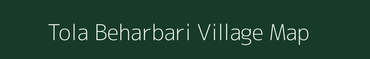 Tola Beharbari village map in Bihar