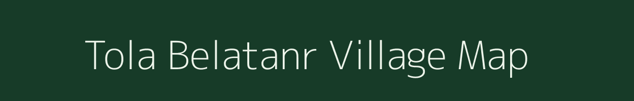 Tola Belatanr village map in Bihar