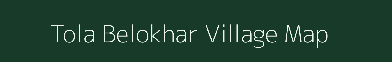 Tola Belokhar village map in Bihar
