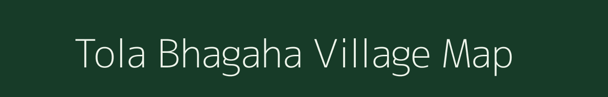 Tola Bhagaha village map in Bihar