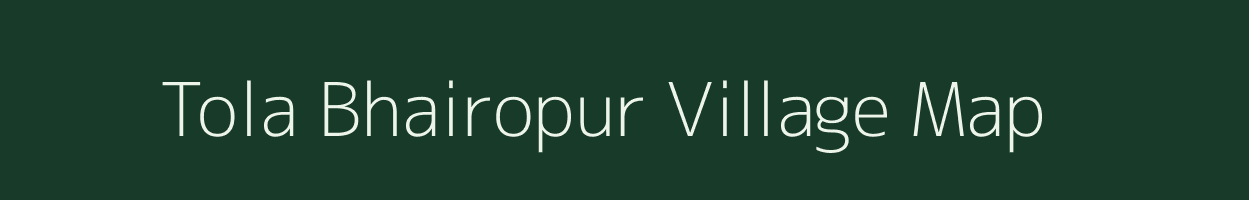 Tola Bhairopur village map in Bihar