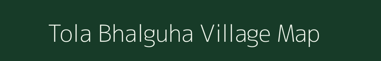 Tola Bhalguha village map in Bihar