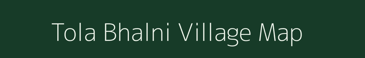 Tola Bhalni village map in Bihar