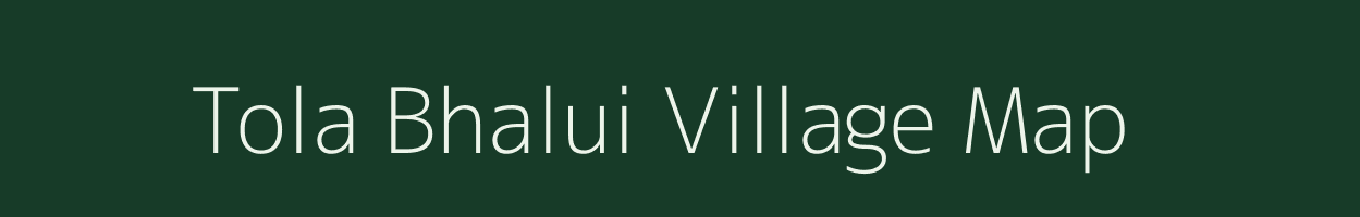 Tola Bhalui village map in Bihar