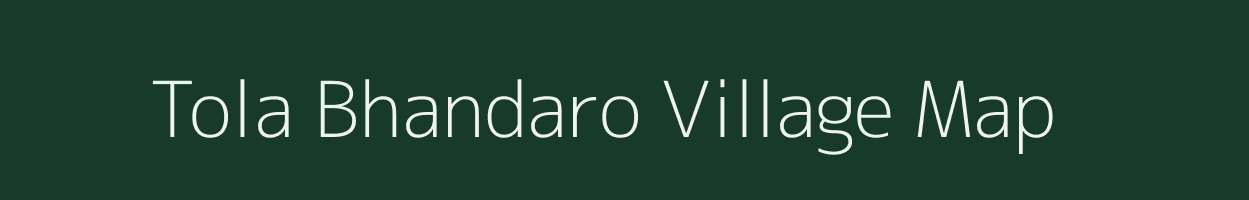 Tola Bhandaro village map in Bihar