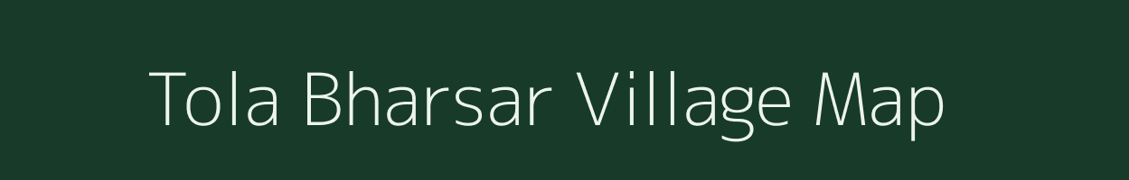 Tola Bharsar village map in Bihar