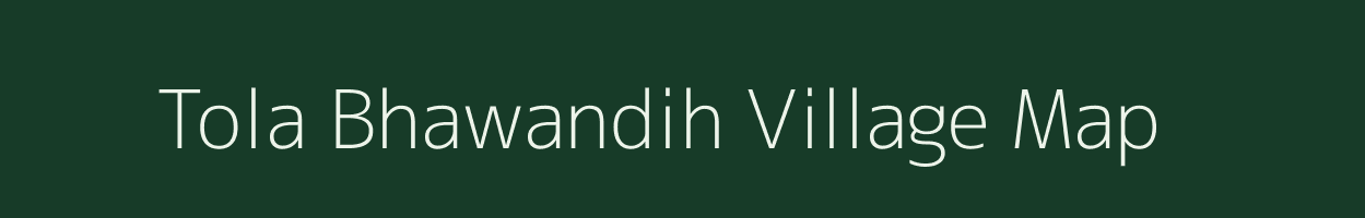 Tola Bhawandih village map in Bihar