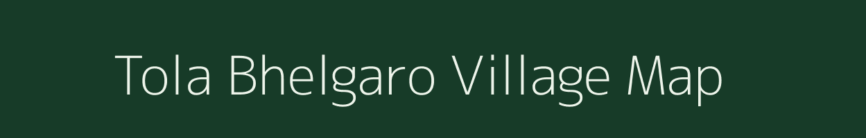 Tola Bhelgaro village map in Bihar