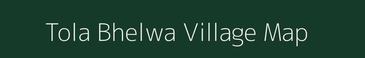 Tola Bhelwa village map in Bihar