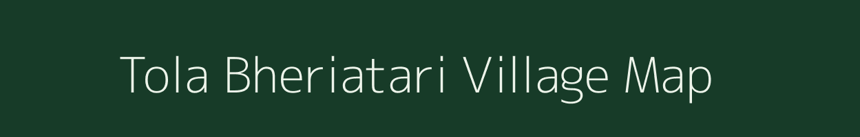 Tola Bheriatari village map in Bihar