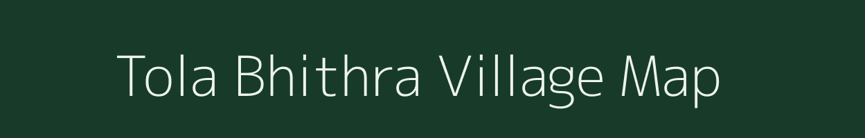 Tola Bhithra village map in Bihar