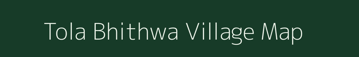 Tola Bhithwa village map in Bihar