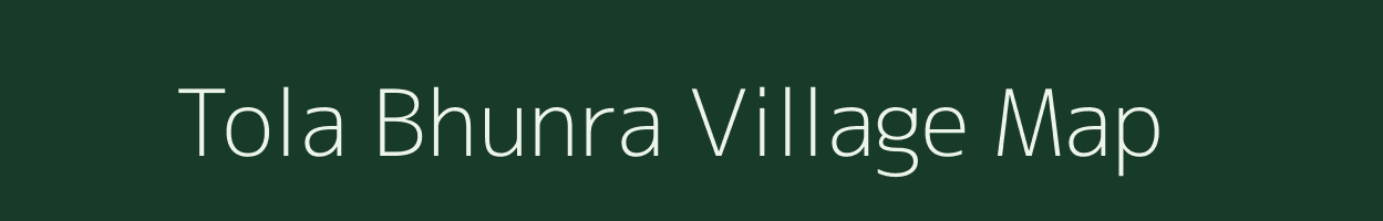 Tola Bhunra village map in Bihar