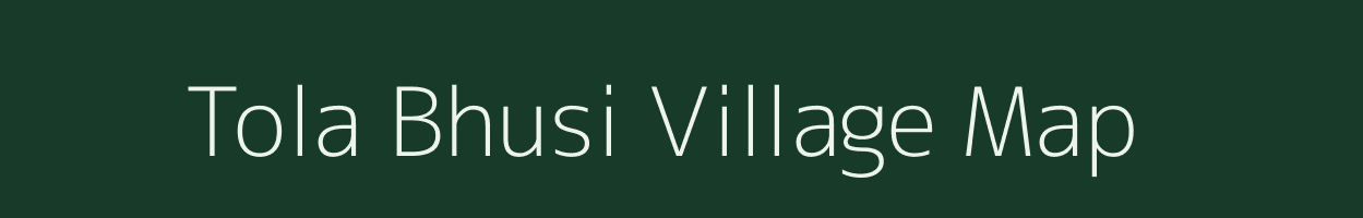 Tola Bhusi village map in Bihar