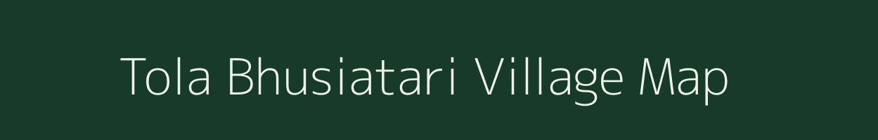 Tola Bhusiatari village map in Bihar