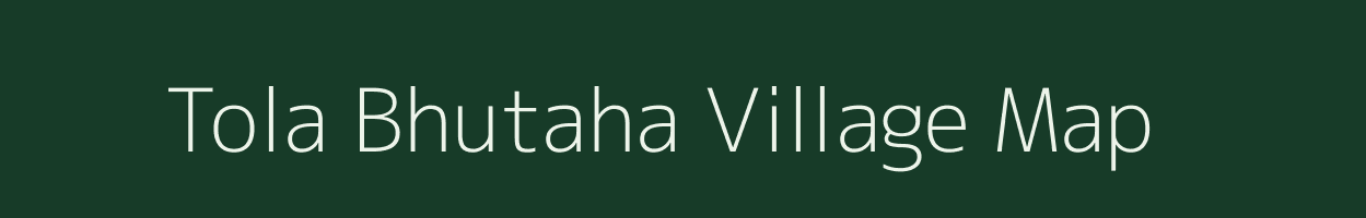 Tola Bhutaha village map in Bihar