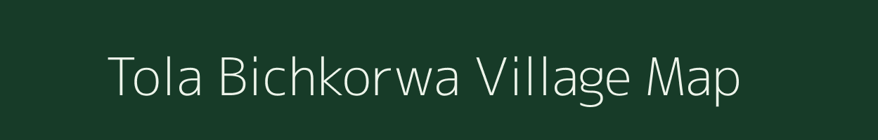 Tola Bichkorwa village map in Bihar