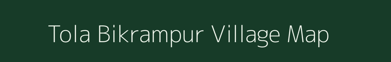 Tola Bikrampur village map in Bihar