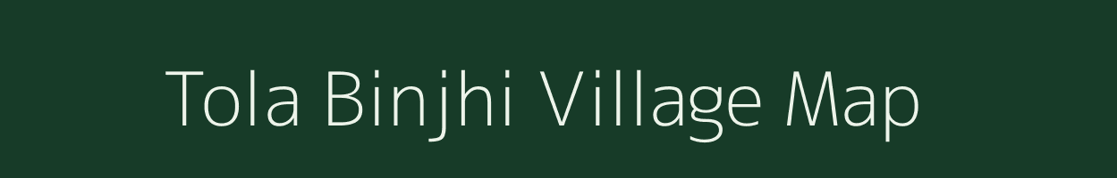 Tola Binjhi village map in Bihar