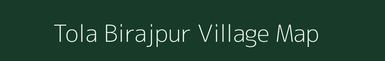 Tola Birajpur village map in Bihar