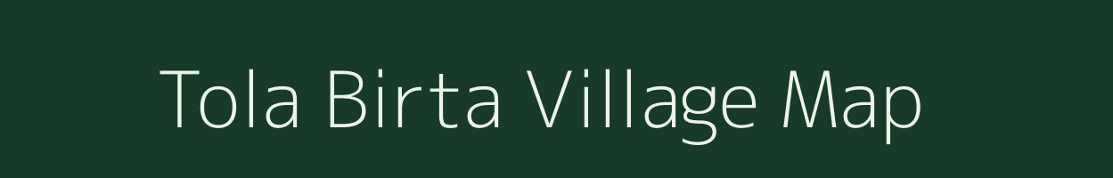 Tola Birta village map in Bihar