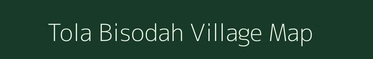 Tola Bisodah village map in Bihar