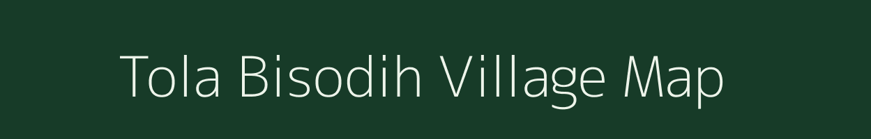 Tola Bisodih village map in Bihar