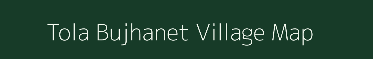 Tola Bujhanet village map in Bihar