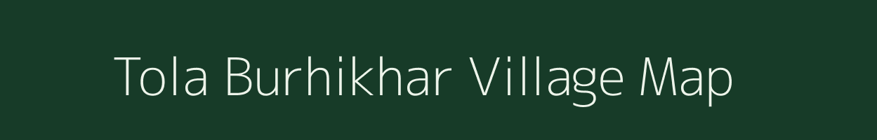 Tola Burhikhar village map in Bihar