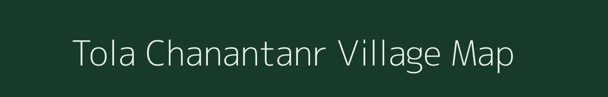 Tola Chanantanr village map in Bihar